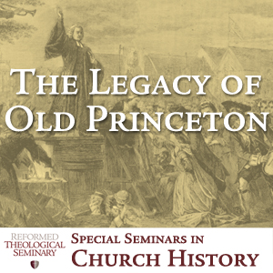 The Legacy of Old Princeton The Legacy of Old Princeton